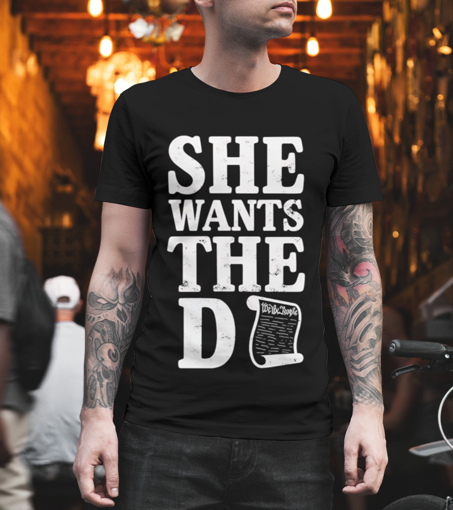 She Wants The D Declaration Independence Scroll T-Shirt