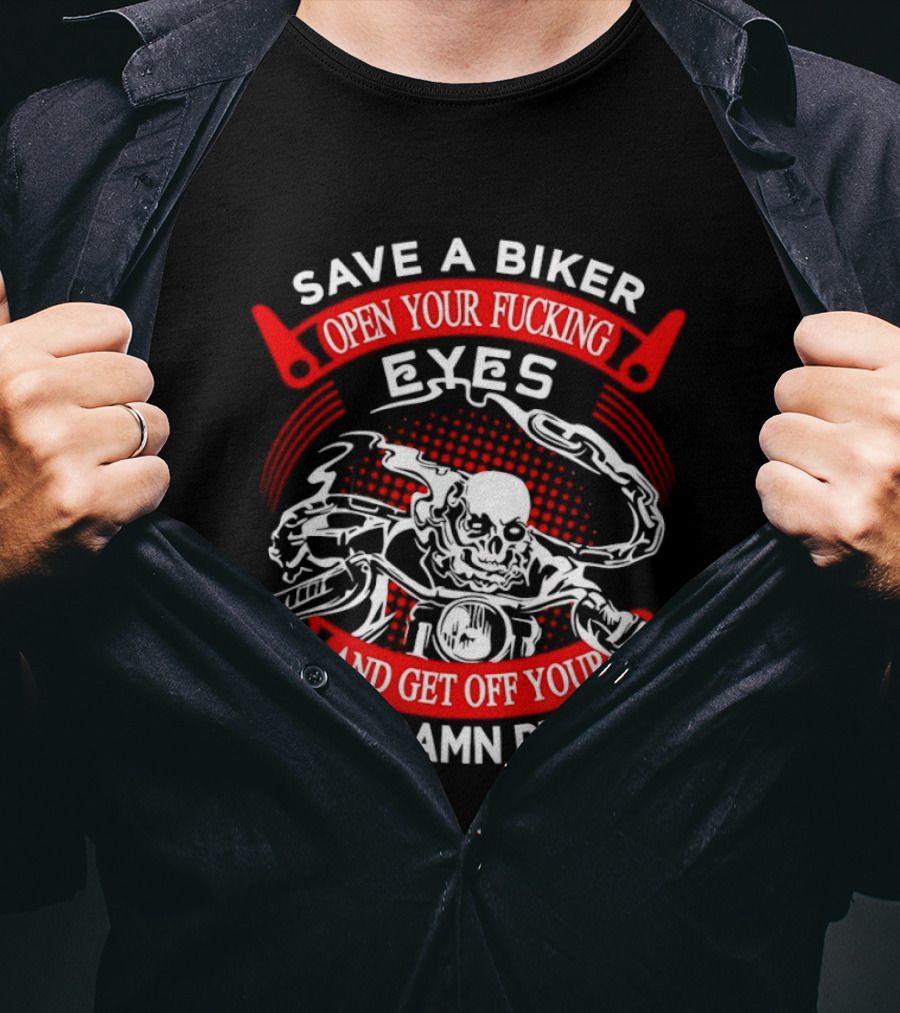 Save A Biker Open Your Fucking Eyes Get Off Your God Damn Phone Skeleton T-Shirt