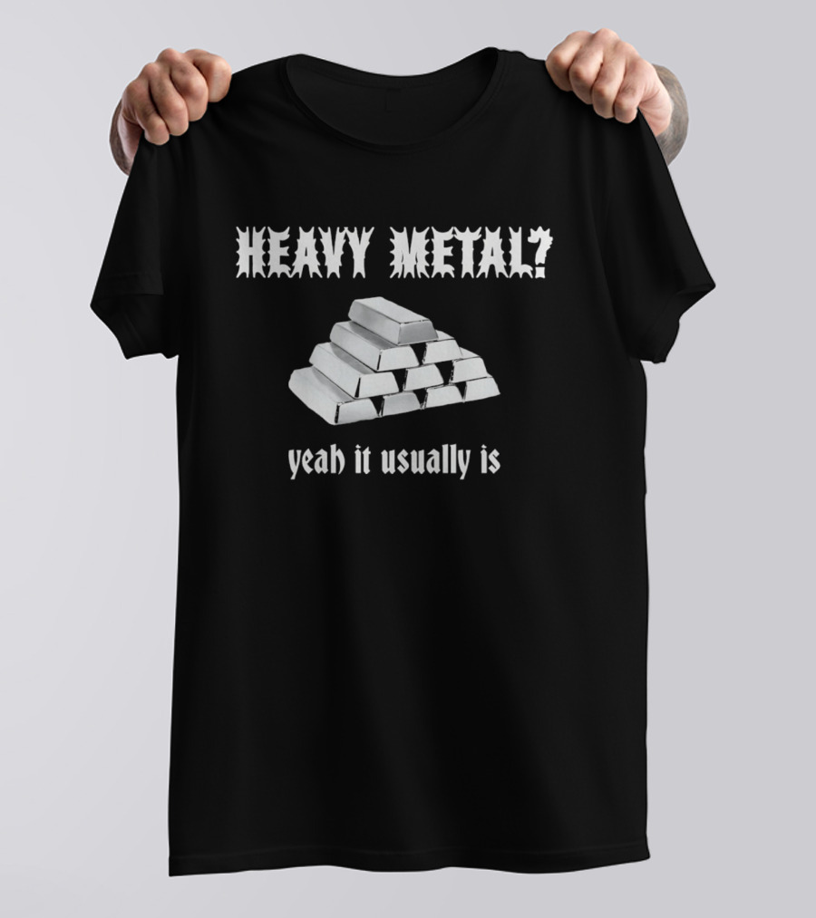 Heavy Metal Yeah It Usually Is Silver Bars Pun T-Shirt