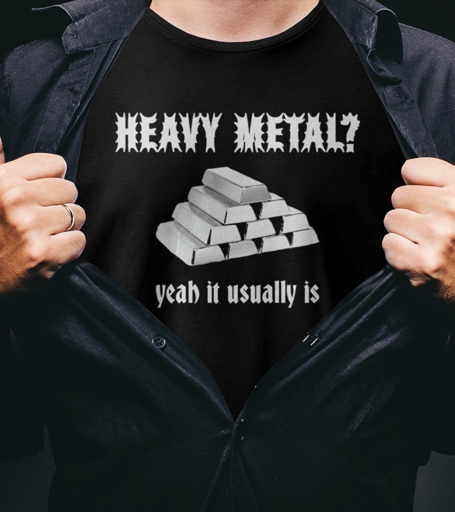 Heavy Metal Yeah It Usually Is Silver Bars Pun T-Shirt