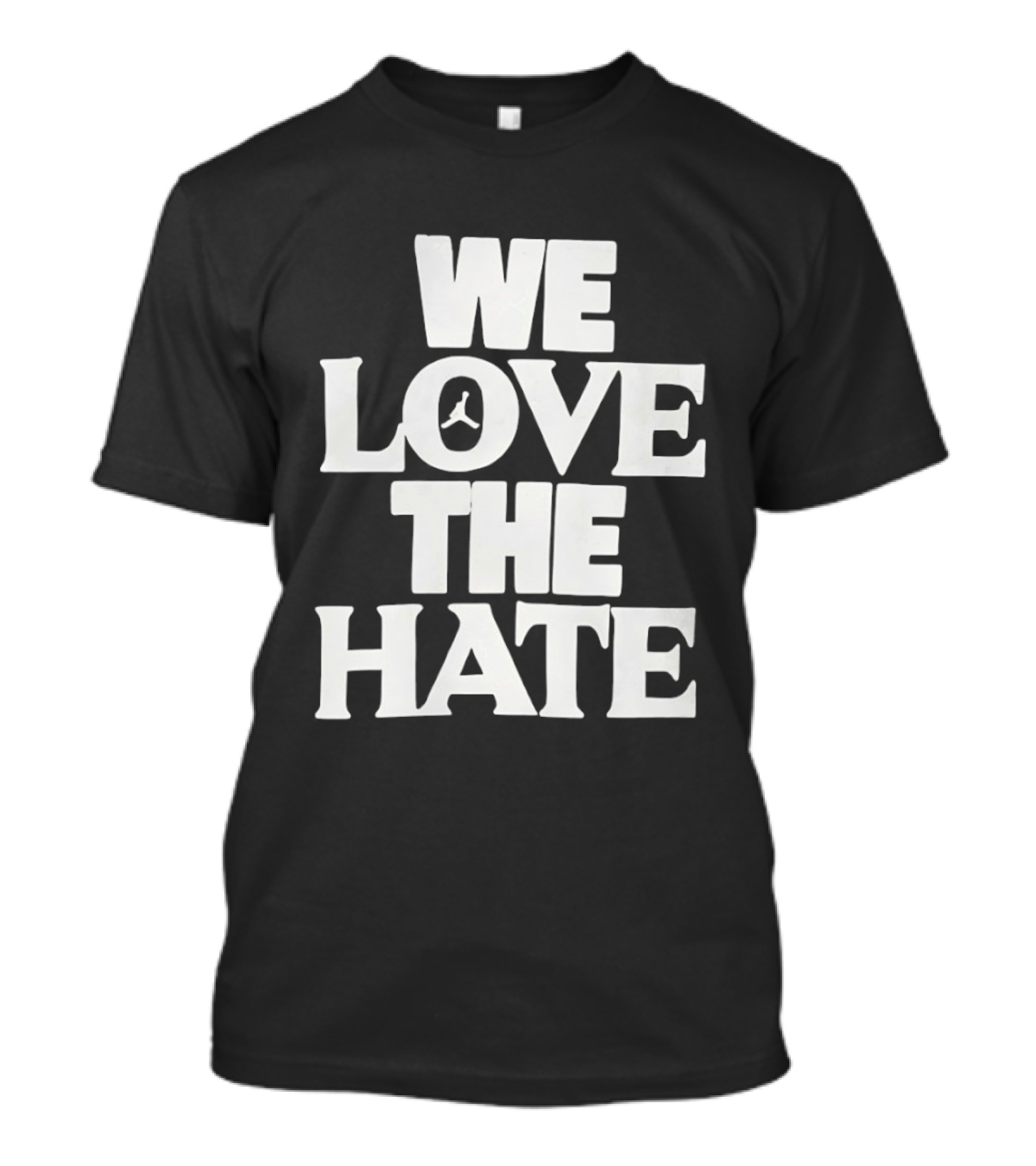 We Love The Hate T-Shirt