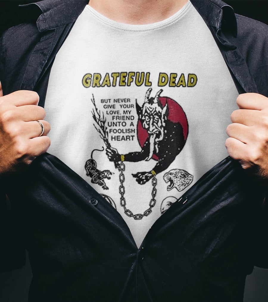 Grateful Dead Never Give Your Love My Friend Unto A Foolish Heart Devil And Hearts T-Shirt