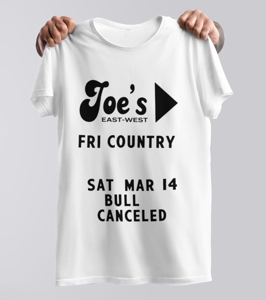 Joe's East West Fri Country Sat Mar 14 Bull Canceled T-Shirt