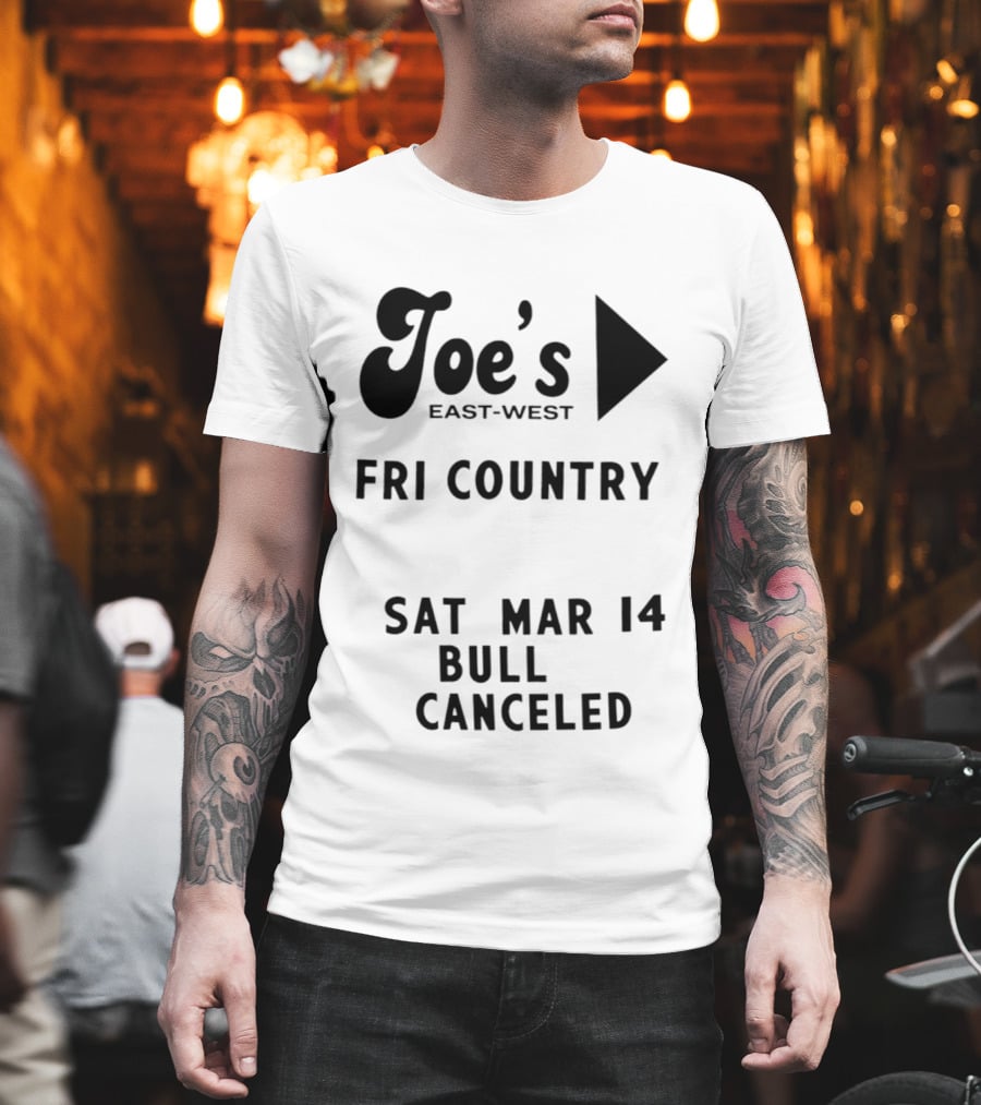 Joe's East West Fri Country Sat Mar 14 Bull Canceled T-Shirt
