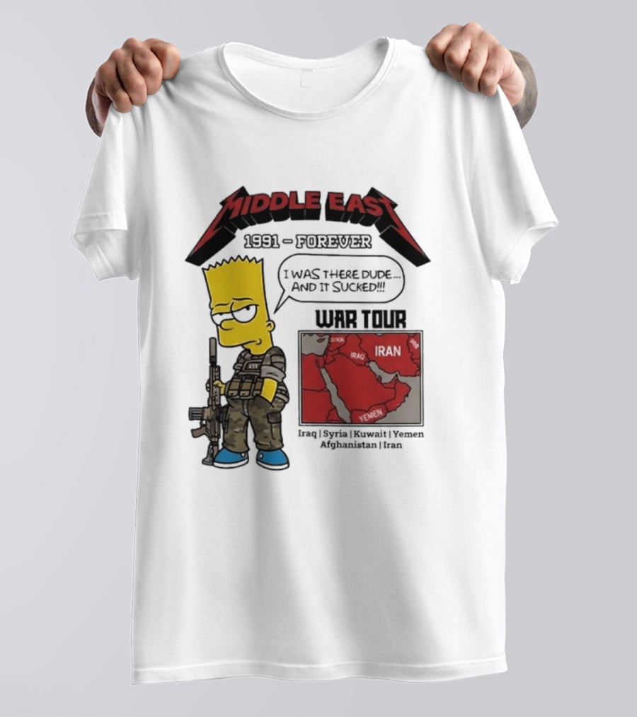 Middle East 1991 Forever I Was There Dude And It Sucked War Tour Bart Simpson Map Iraq Kuwait Yemen Saudi Arabia Oman UAE France T-Shirt