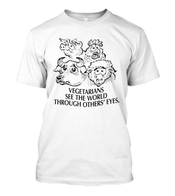 Vegetarians See The World Through Animals Eyes T-Shirt