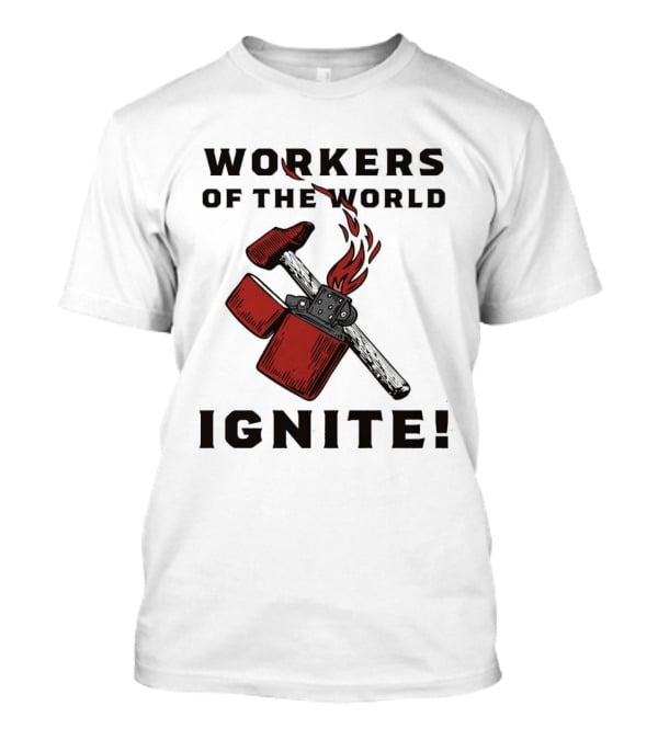 Workers Of The World Ignite Hammer Lighter Flame T-Shirt