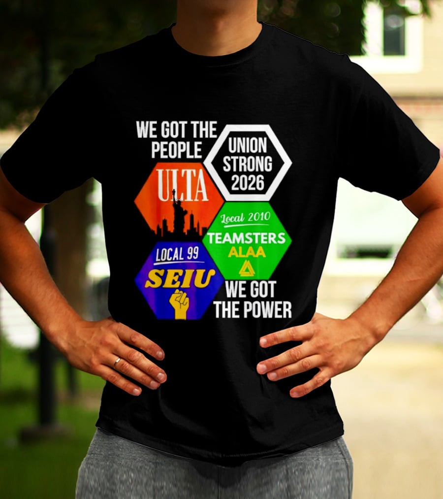We Got The People Union Strong 2026 UTLA SEIU Teamsters Local 99 ALA T-Shirt