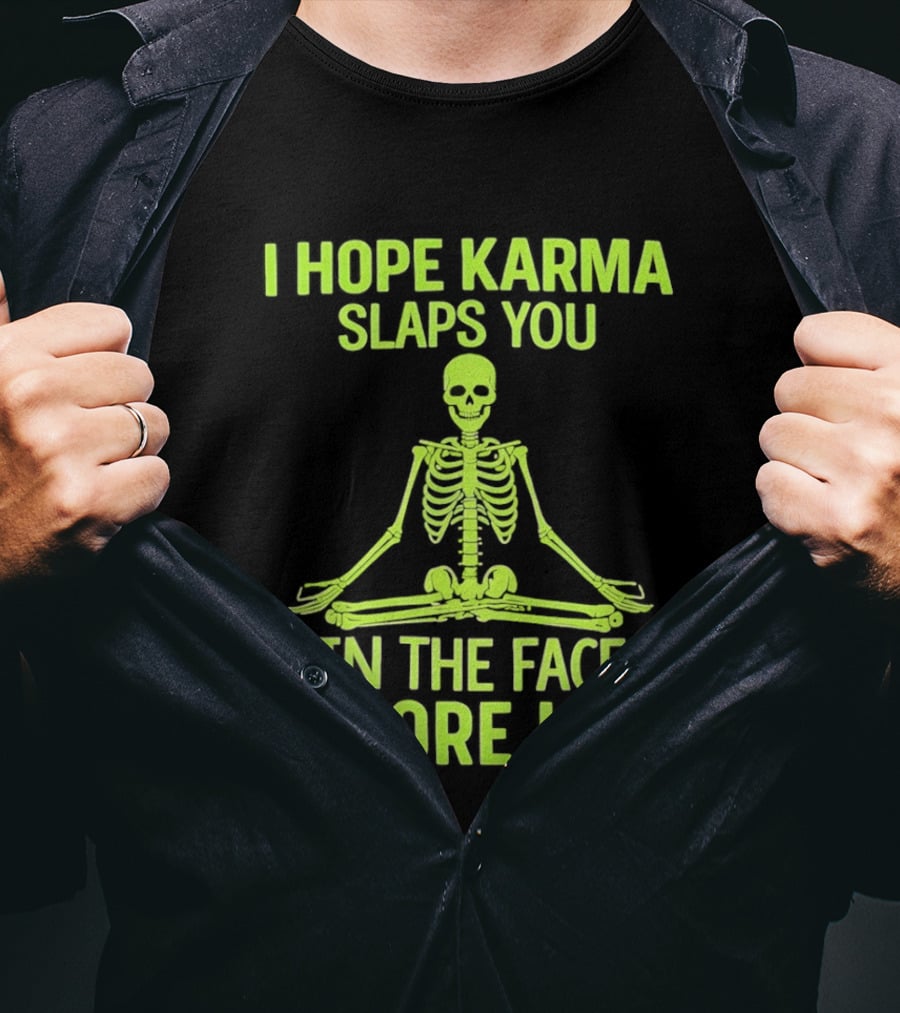 I Hope Karma Slaps You Skeleton Sitting Pose Before I Do T-Shirt