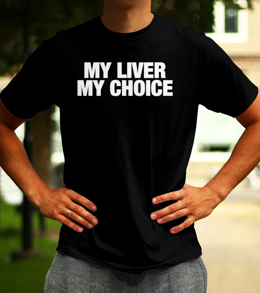My Liver My Choice T-Shirt