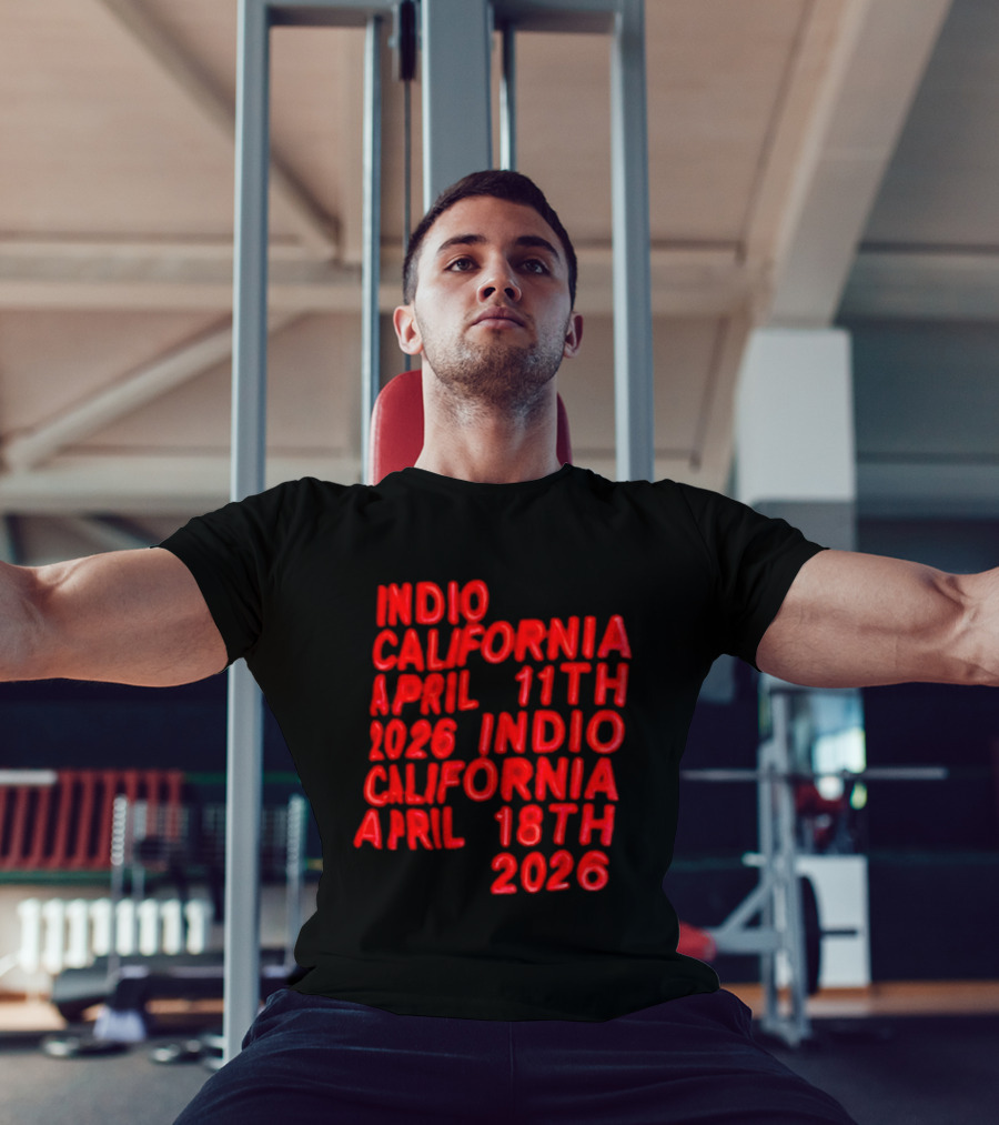 Indio California April 11th 2026 April 18th 2026 T-Shirt
