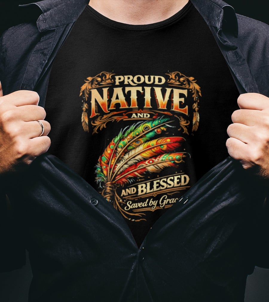 Proud Native And Blessed Saved By Grace Feather Motif T-Shirt