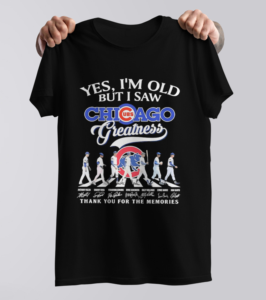 Yes I'm Old But I Saw Chicago Cubs Greatness Thank You For The Memories T-Shirt