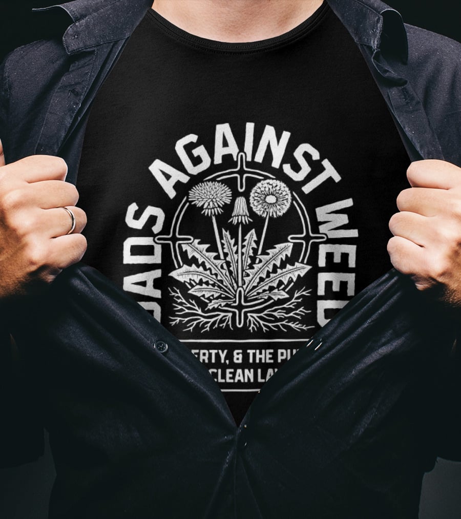 Dads Against Weed Life Liberty And The Pursuit Of A Clean Lawn T-Shirt