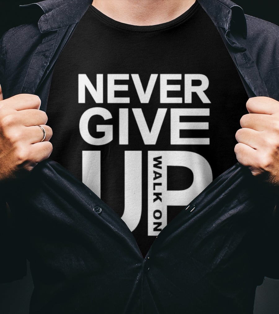 Never Give Up Walk On Motivation T-Shirt