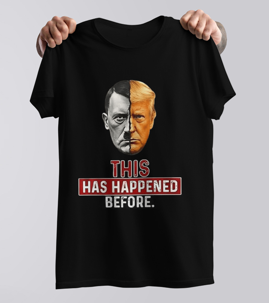 This Has Happened Before Hitler And Trump Face Half T-Shirt