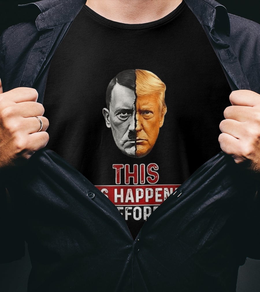 This Has Happened Before Hitler And Trump Face Half T-Shirt