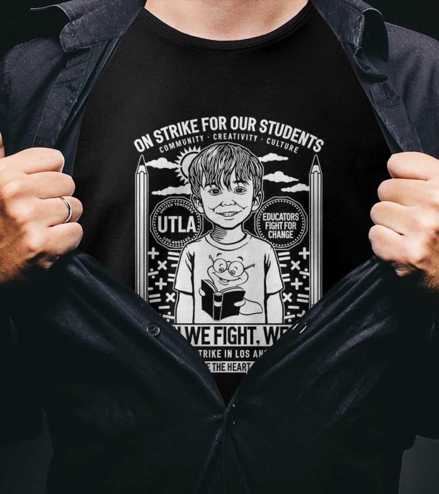 On Strike For Our Students Community Creativity When We Fight We Win United Teachers Los Angeles 2023 T-Shirt