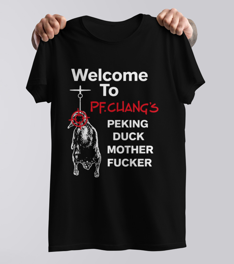 Welcome To Pf.Chang's Peking Duck Mother Fucker T-Shirt