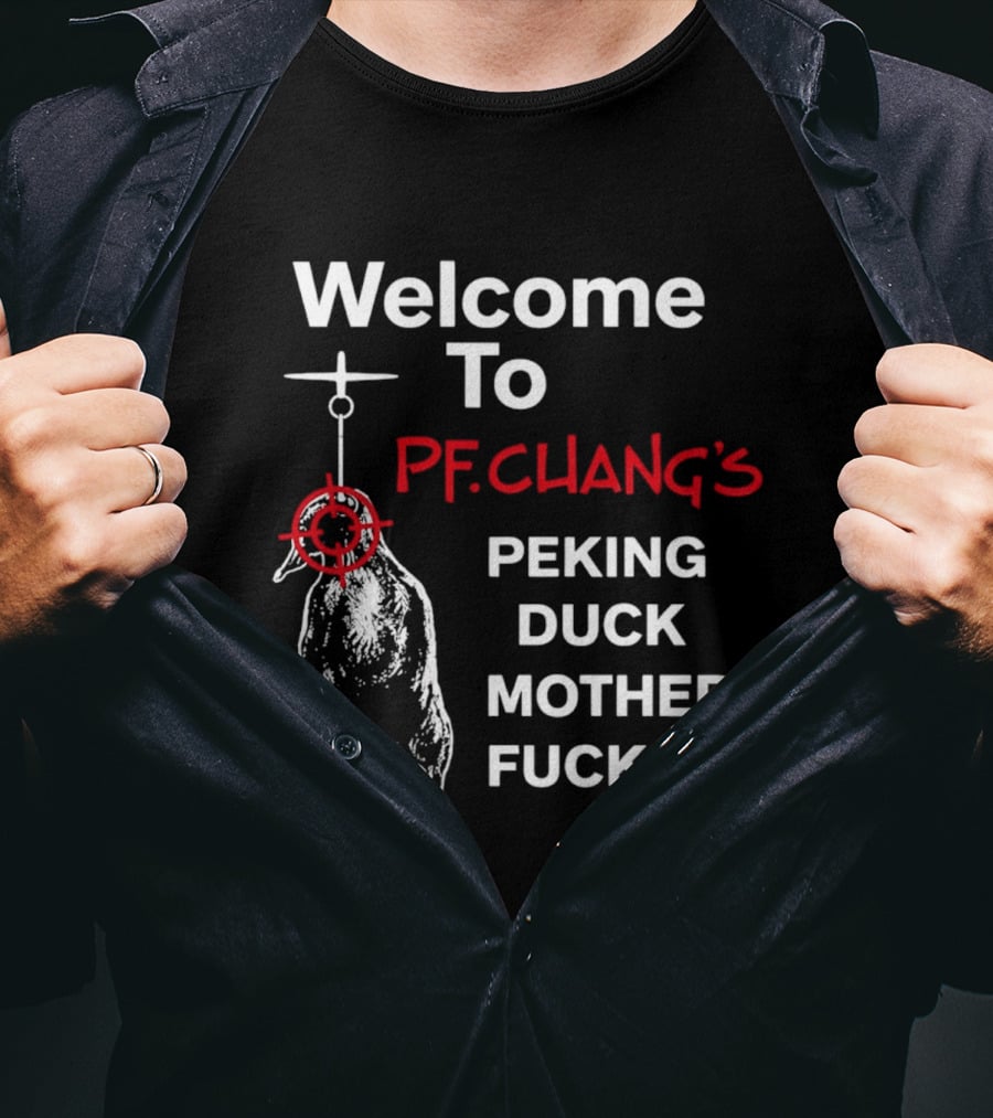 Welcome To Pf.Chang's Peking Duck Mother Fucker T-Shirt