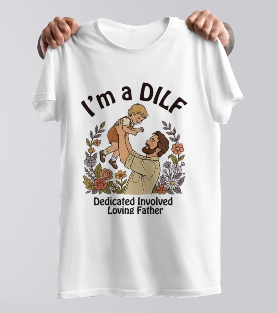I'm A DILF Dedicated Involved Loving Father With Floral Father And Child T-Shirt