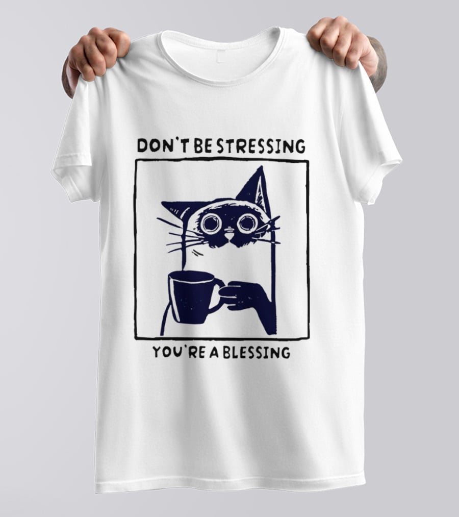 Don't Be Stressing Coffee Cat You're A Blessing Meme T-Shirt