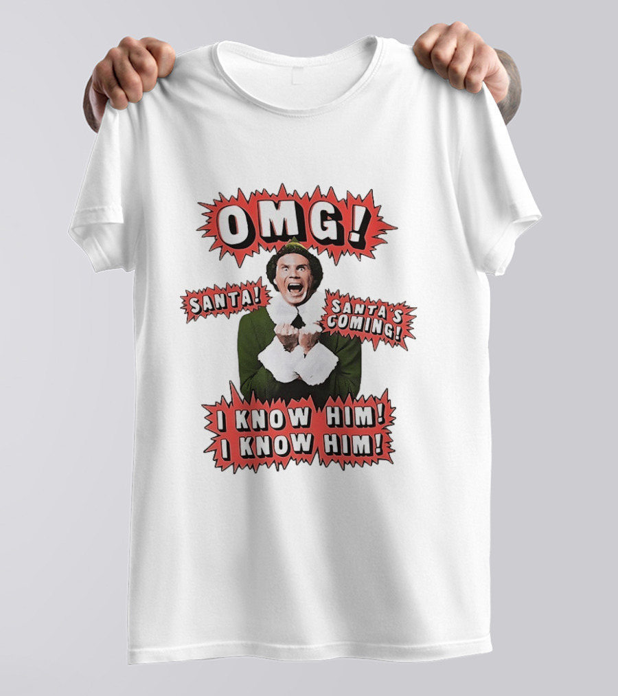 Elf OMG Santa Santa's Coming I Know Him I Know Him T-Shirt