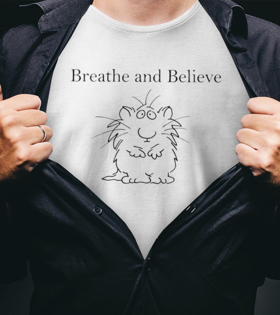 Breathe And Believe Hamster Fun Relaxation Motto T-Shirt