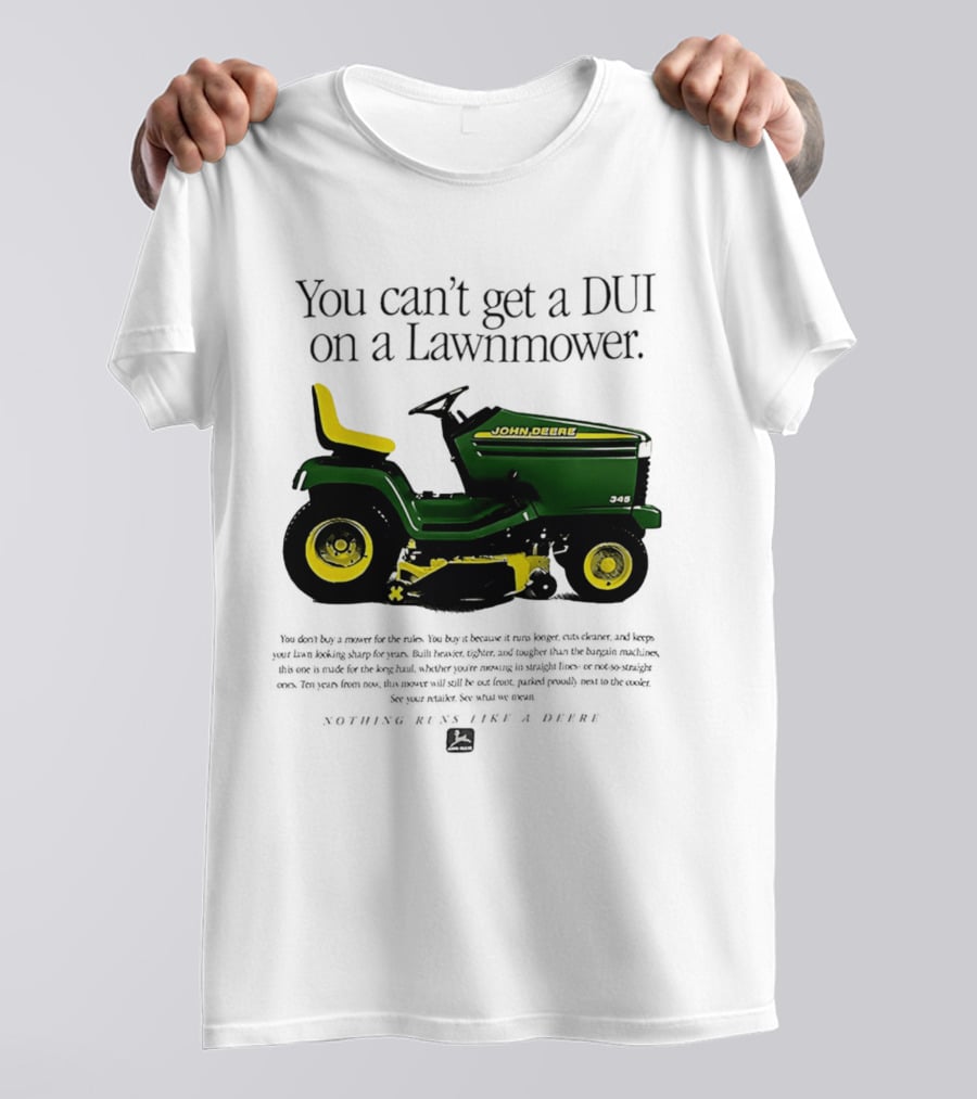 You Can't Get A DUI On A Lawnmower Nothing Runs Like A Deere John Deere 345 T-Shirt