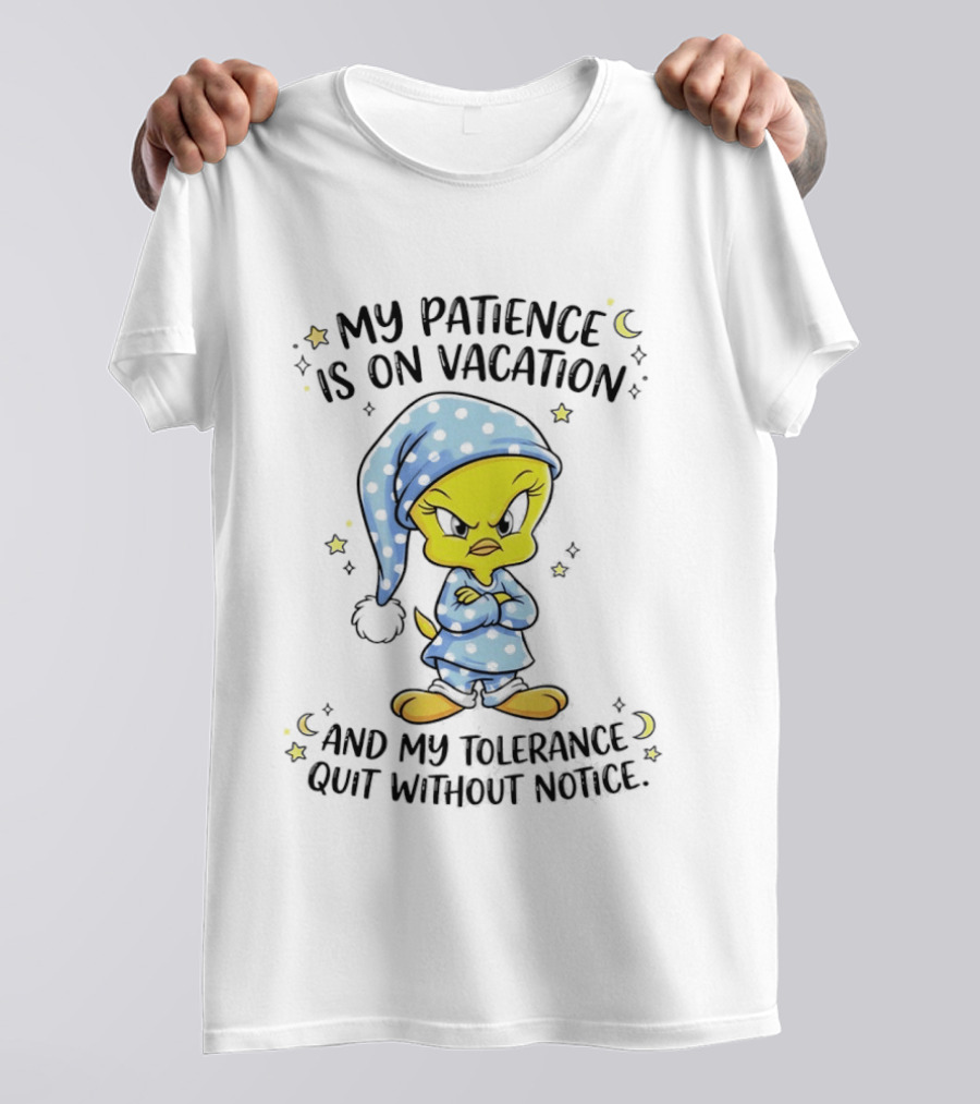 Tweety My Patience Is On Vacation My Tolerance Quit Without Notice Pajamas T-Shirt