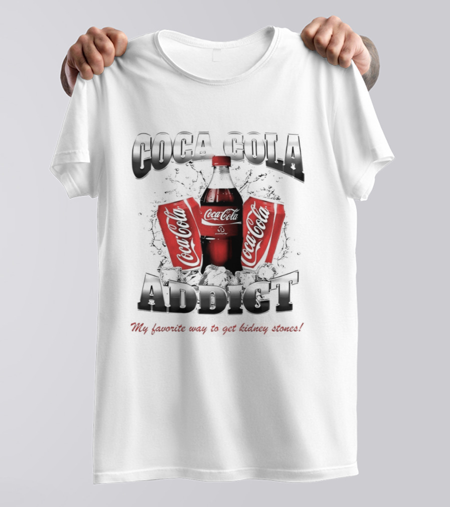 Coca Cola Addict Favorite Way To Get Kidney Stones T-Shirt