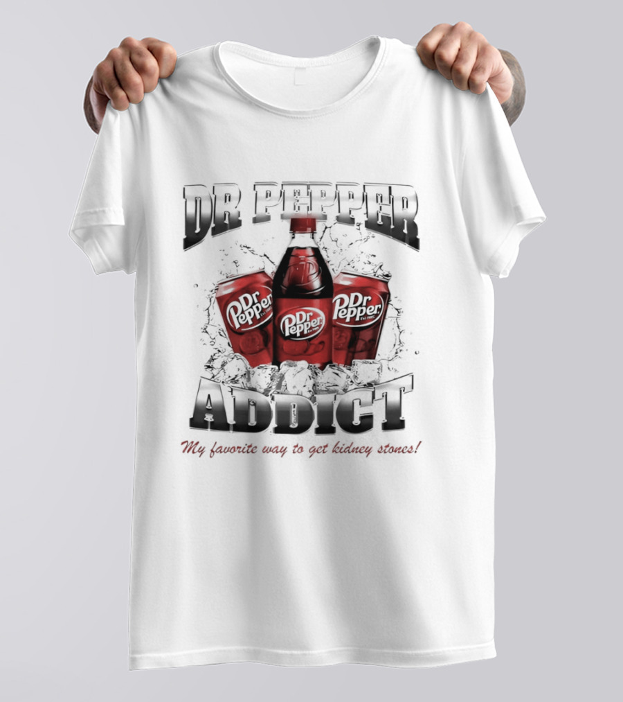 Dr Pepper Addict Favorite Way To Get Kidney Stones T-Shirt