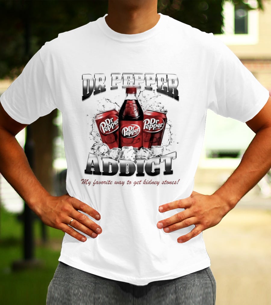 Dr Pepper Addict Favorite Way To Get Kidney Stones T-Shirt