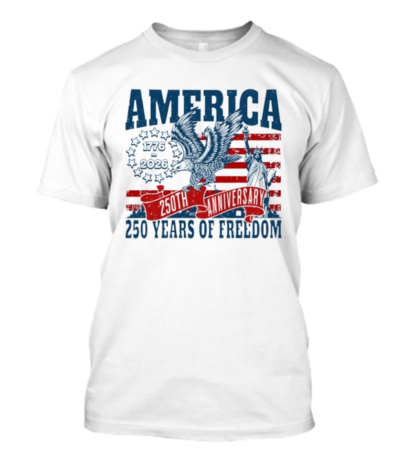 America 1776 2026 250th Anniversary 250 Years Of Freedom Eagle And Statue Of Liberty T-Shirt