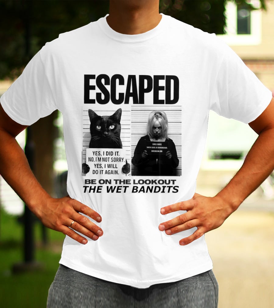 Escaped Cat Carli Davis Be On The Lookout The Wet Bandits Shot T-Shirt