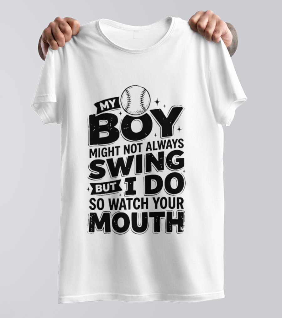 My Boy Might Not Always Swing Baseball Sports Parent Humor T-Shirt