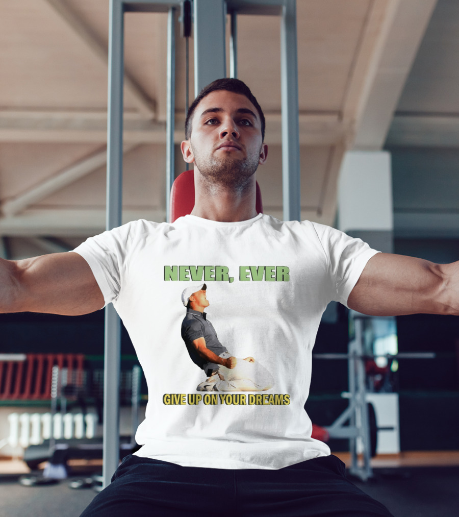 Never Ever Give Up On Your Dreams Rory McIlroy Celebration T-Shirt