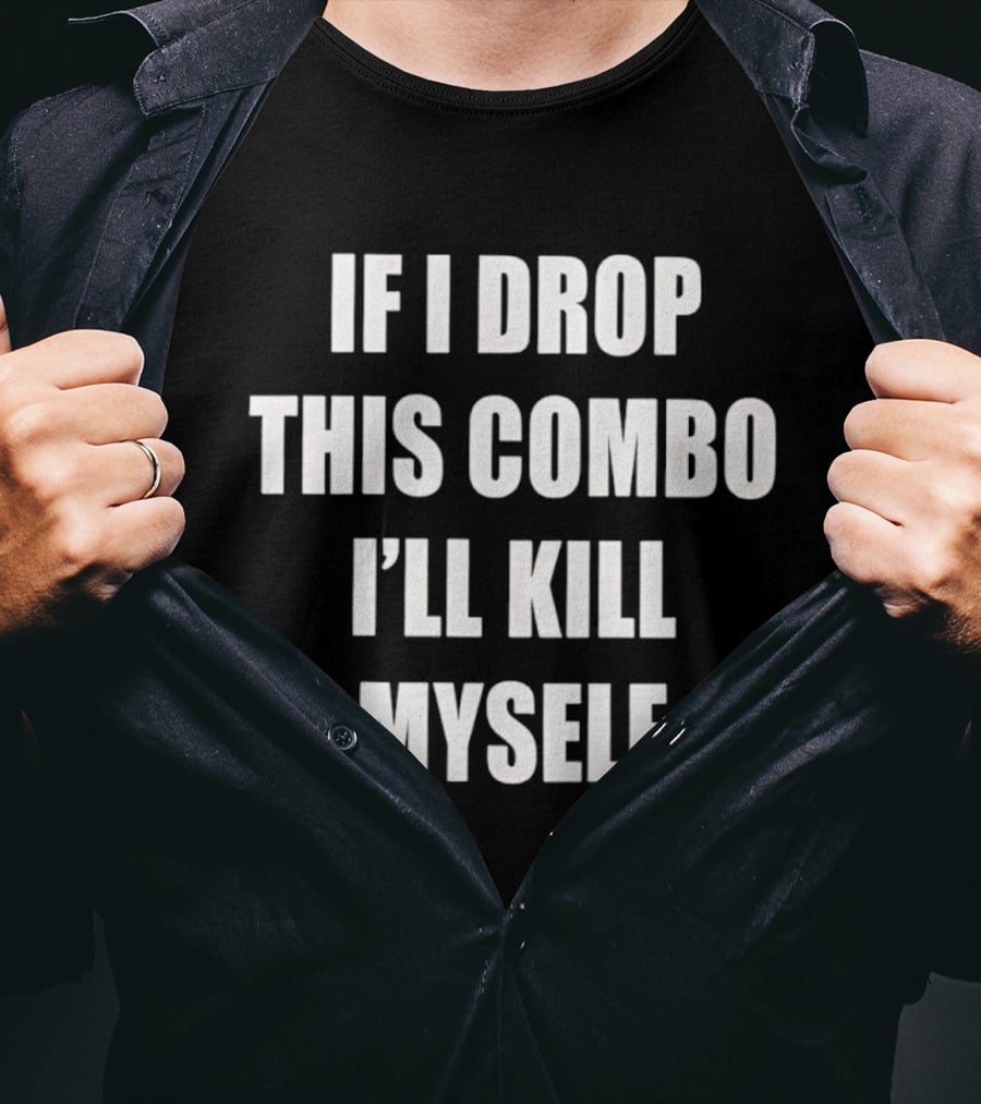 If I Miss This Combo I’ll Kill Myself T-Shirt