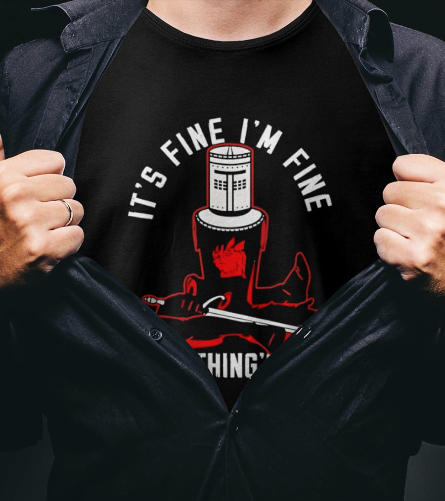 I'm Fine I'm Fine Everything's Fine Monty Python Black Knight T-Shirt
