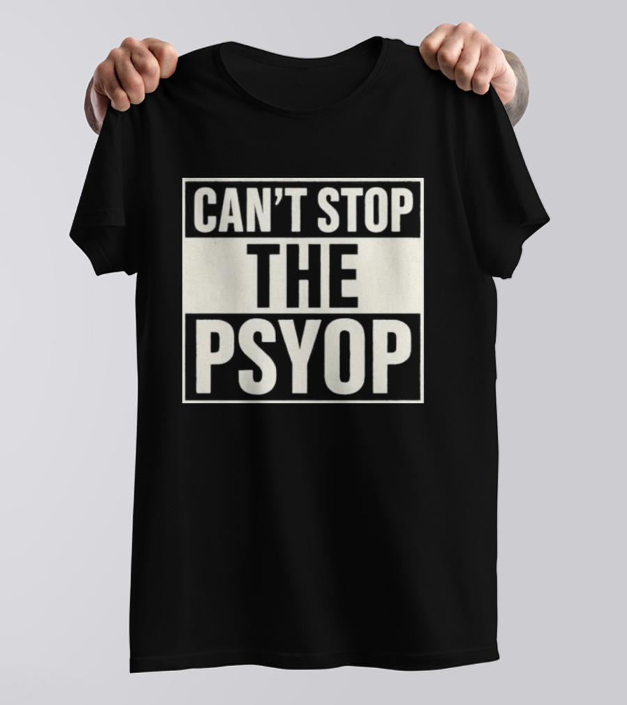 Can't Stop The Psyop T-Shirt