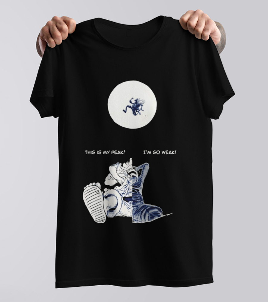 Luffy Dualism This Is My Peak I'm So Weak T-Shirt