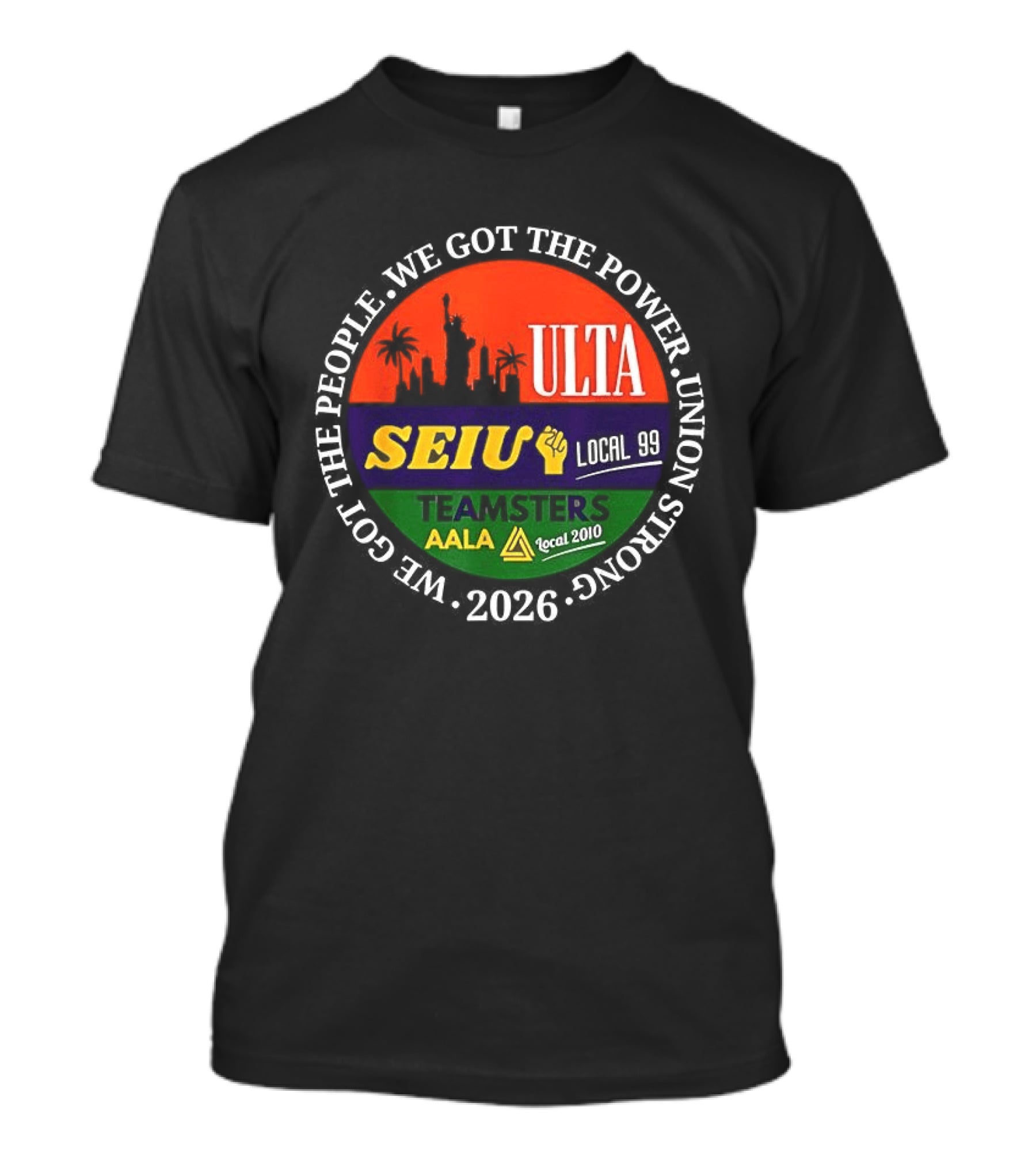 We Got The People Power ULTA SEIU Local 99 AALA Teamsters Union Strong 2026 T-Shirt