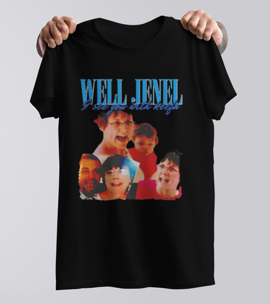 Well Jenel I See You With Keefa Funny Meme Faces T-Shirt