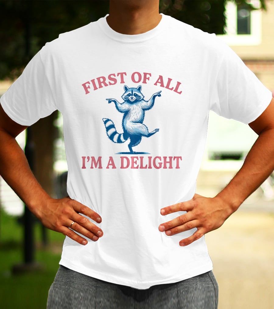 First Of All I'm A Delight Raccoon T-Shirt