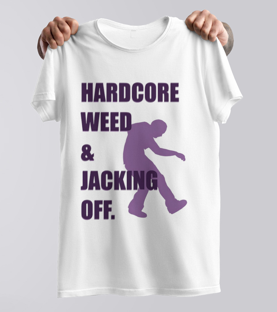 Hardcore Weed And Jacking Off Bold Text With Dancing T-Shirt