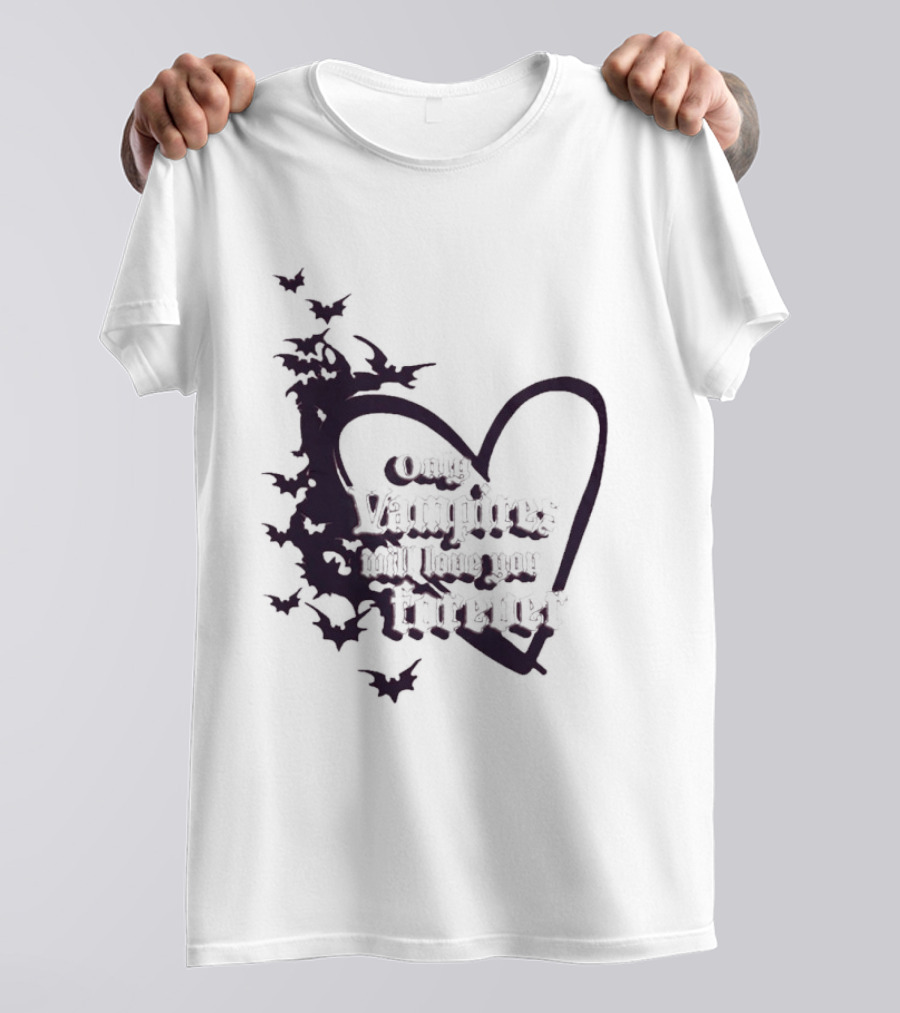Only Vampires Will Love You Forever Heart And Bats T-Shirt