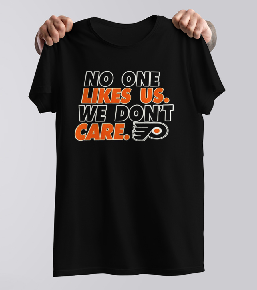 No One Likes Us We Don't Care Philadelphia Flyers Hockey Fan T-Shirt