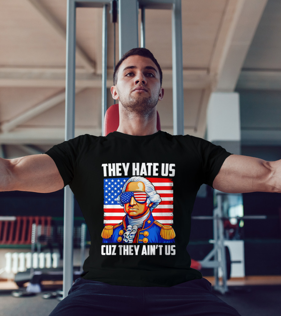 They Hate Us Cuz They Ain't Us Patriotic George Washington USA Sunglasses T-Shirt