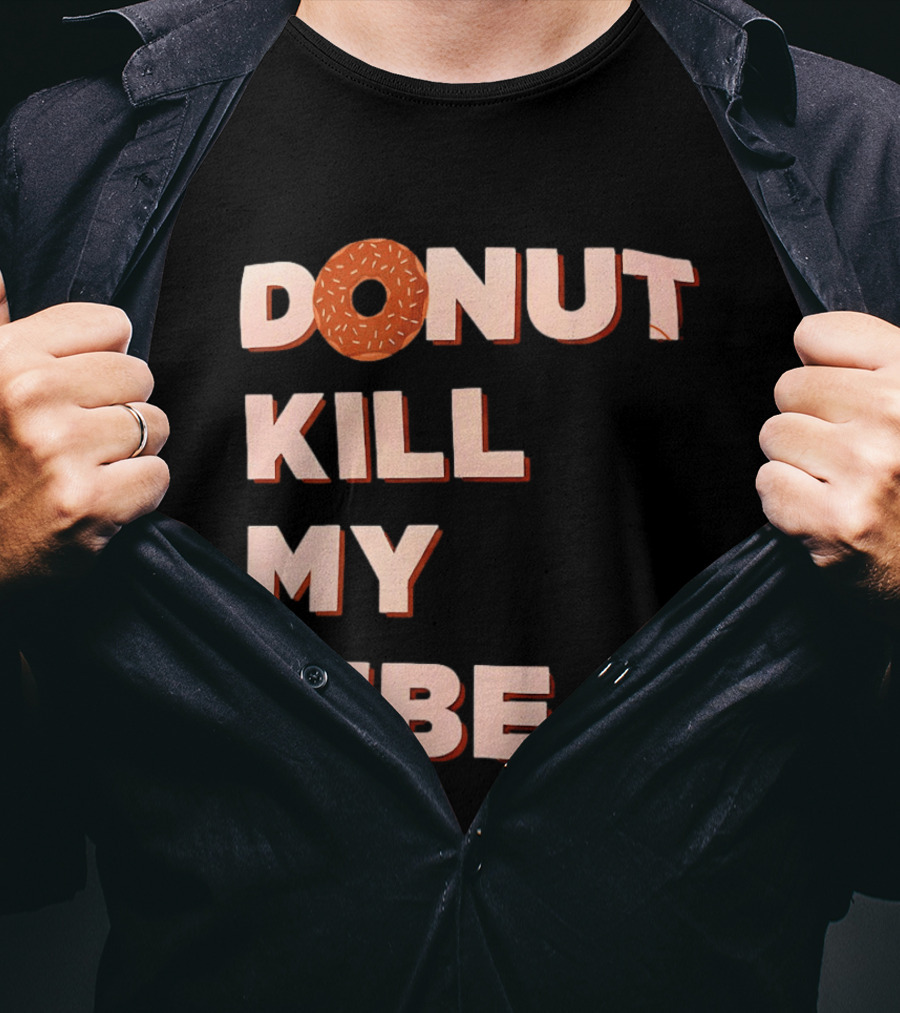 Donut Kill My Vibe Funny Sprinkles Lettering T-Shirt