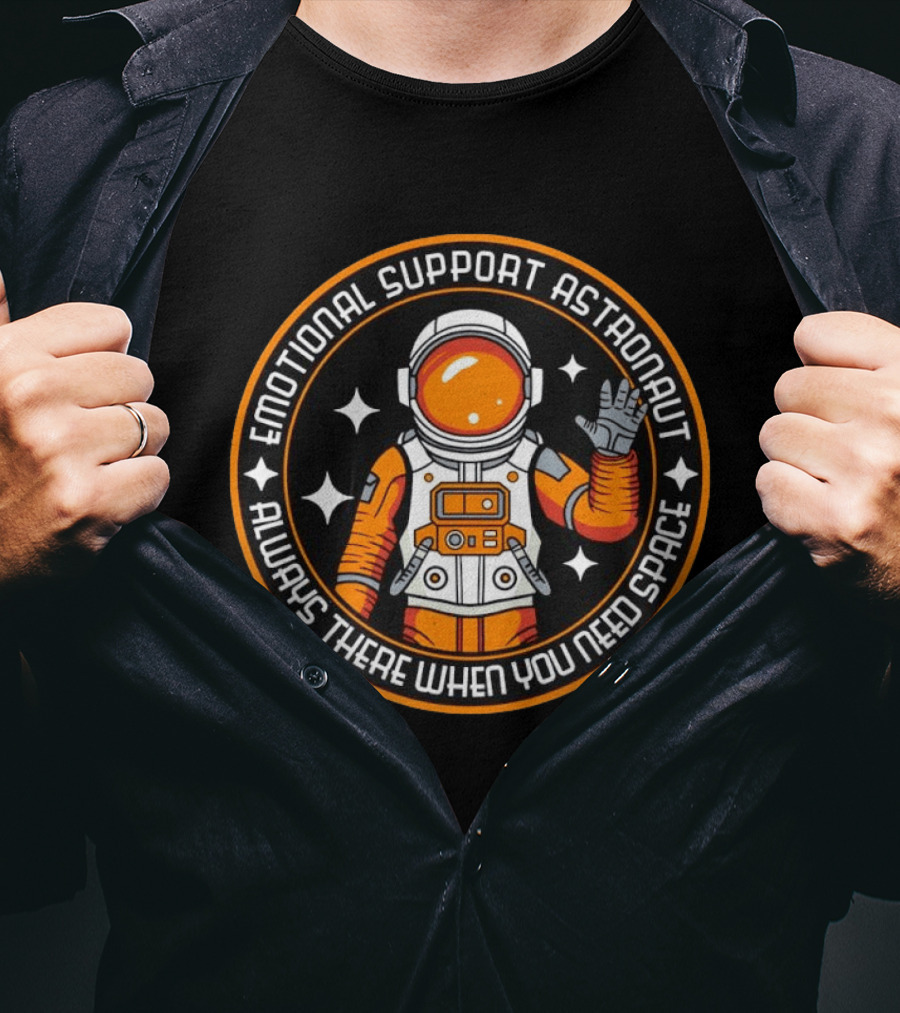 Emotional Support Astronaut Always There When You Need Space T-Shirt